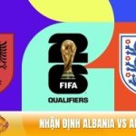 Nhận định Albania vs Anh 00h00 ngày 17/11 - VL World Cup 2026