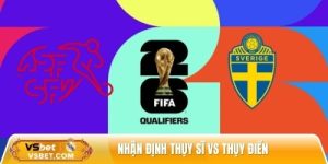 Nhận định Thụy Sĩ vs Thụy Điển, 02h45 ngày 16/11 – VL World Cup 2026